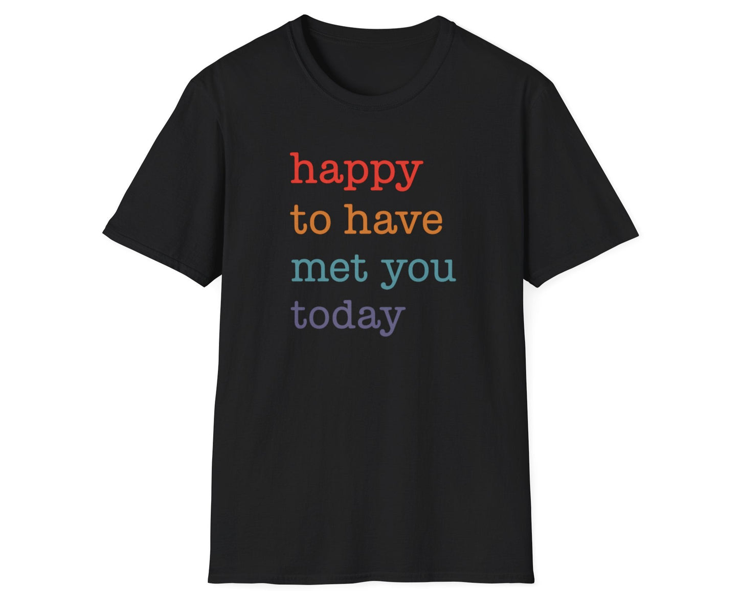 Happy To Have Met You Today T-Shirt