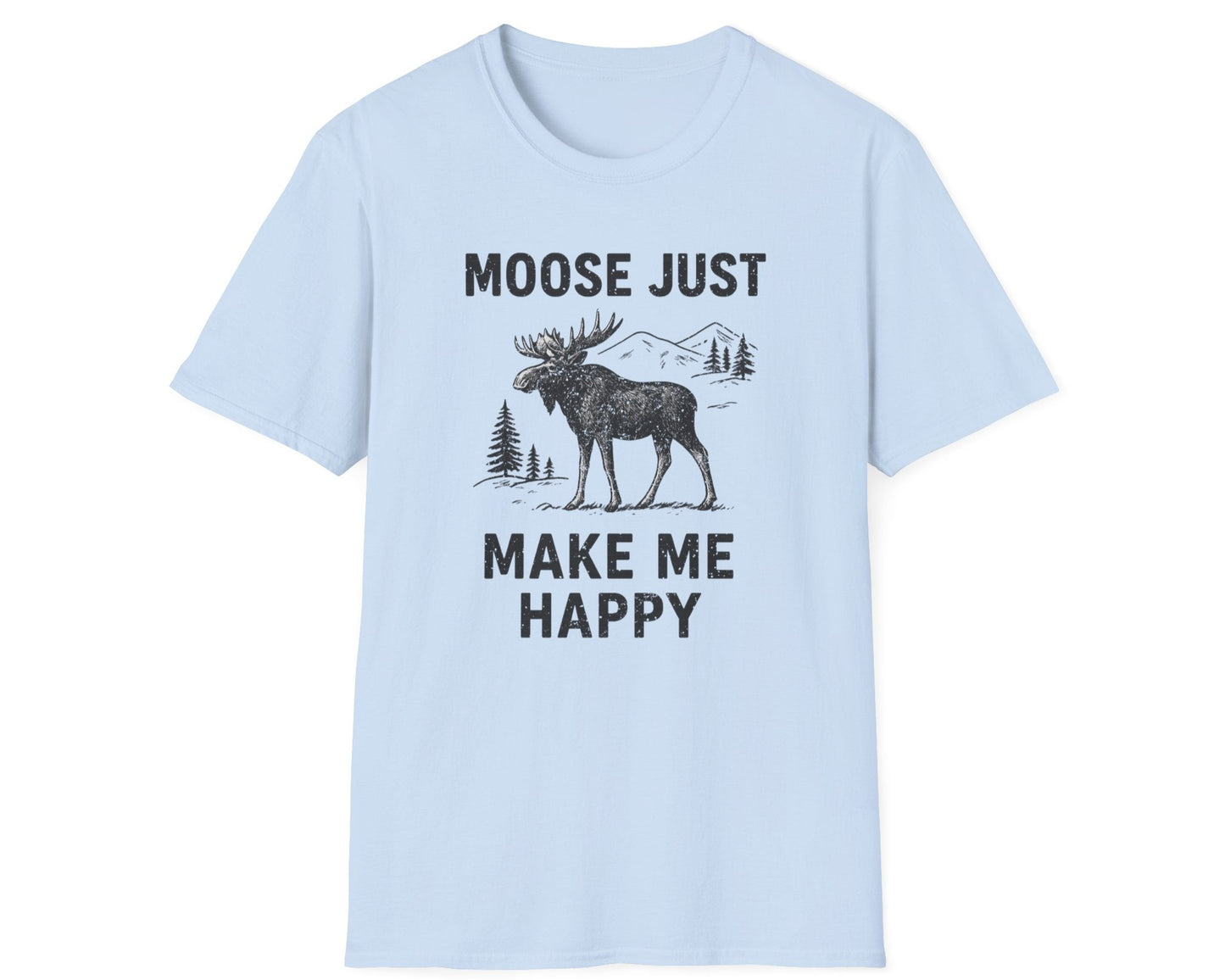 Moose Just Make Me Happy T-Shirt