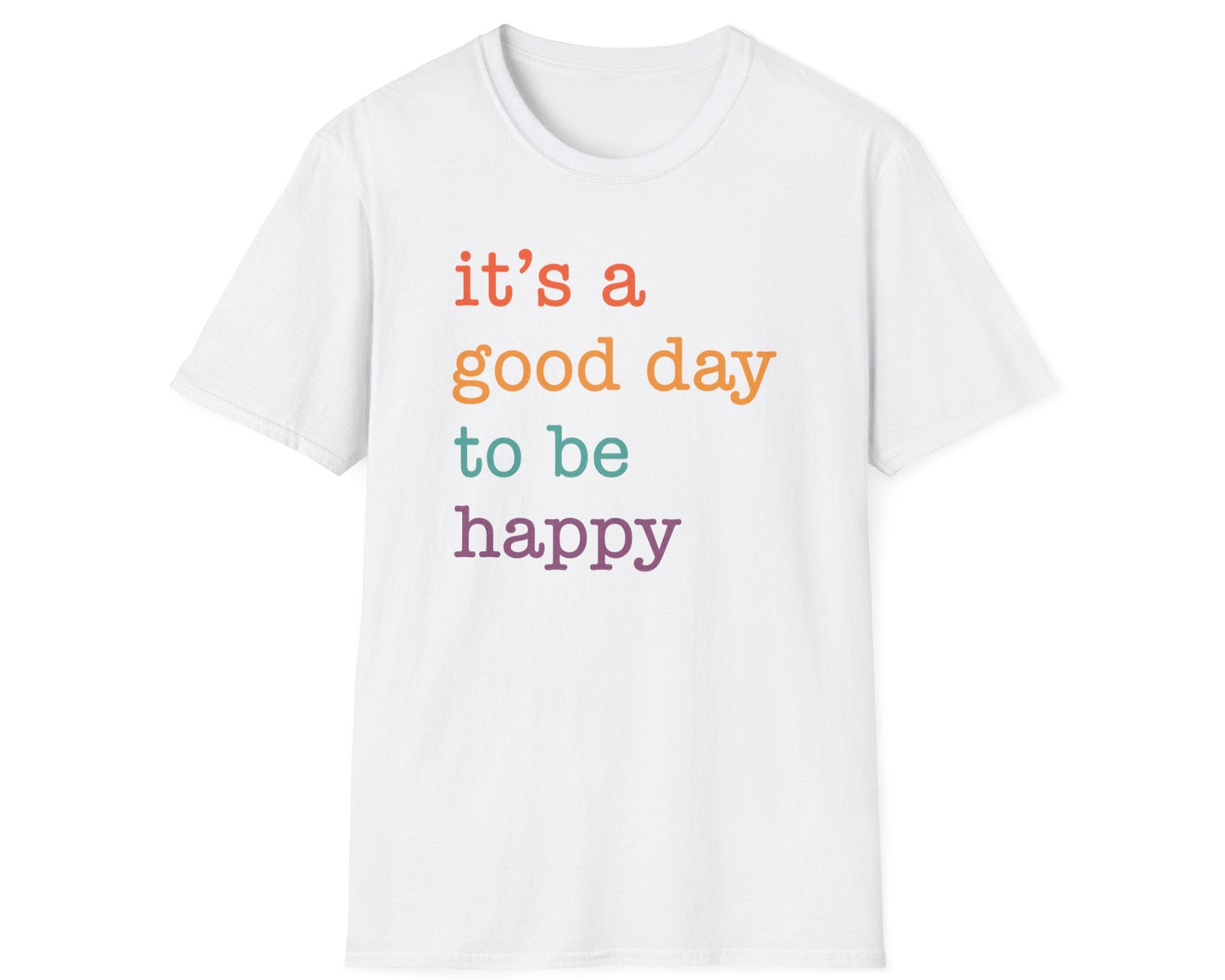 It's A Good Day To Be Happy T-Shirt