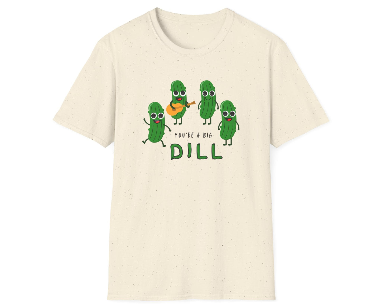 You're A Big Dill T-Shirt