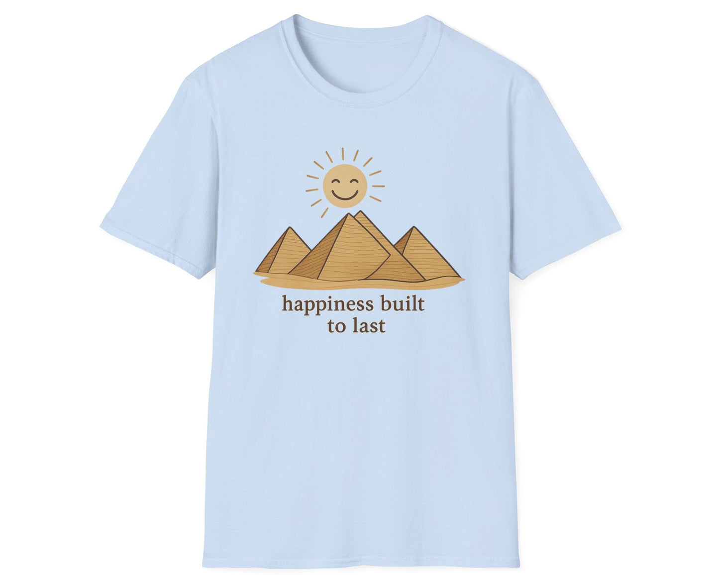 Pyramids Happiness Built To Last T-Shirt