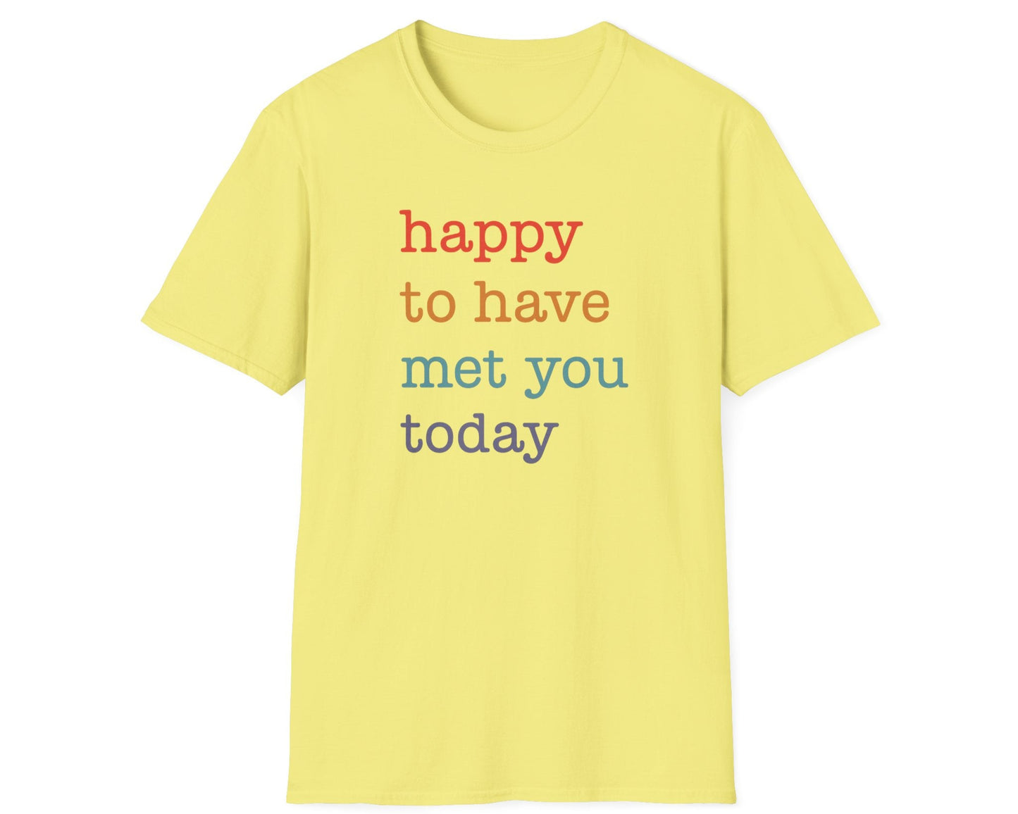 Happy To Have Met You Today T-Shirt