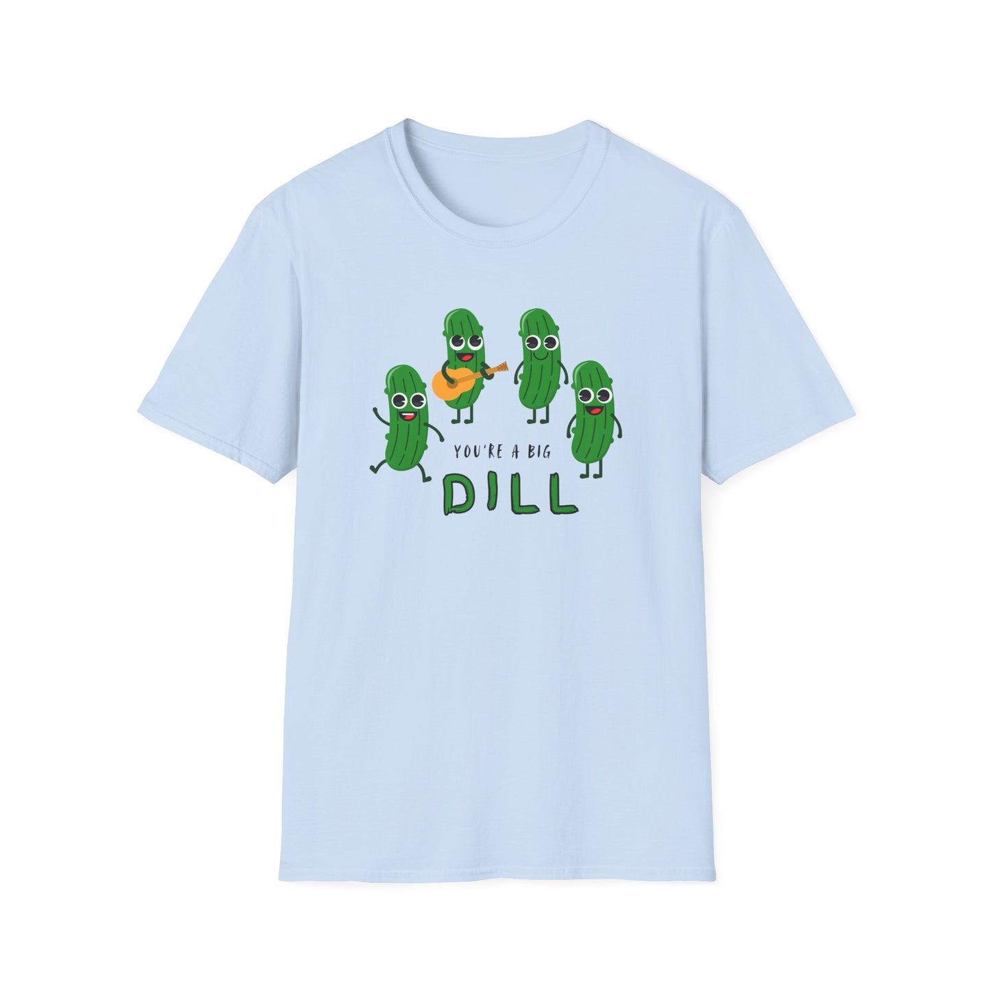 You're A Big Dill T-Shirt