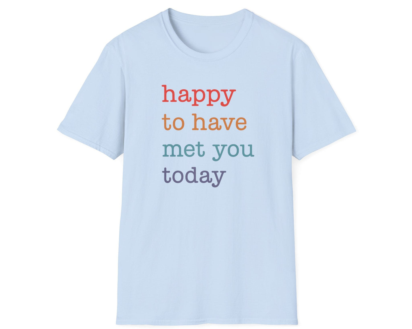 Happy To Have Met You Today T-Shirt