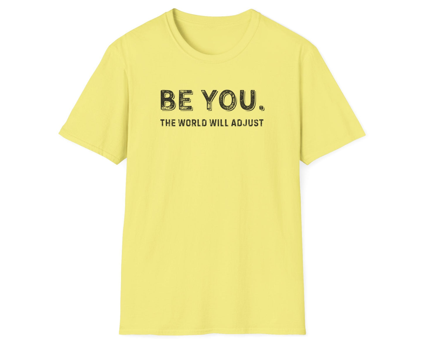 Be You. The World Will Adjust T-Shirt