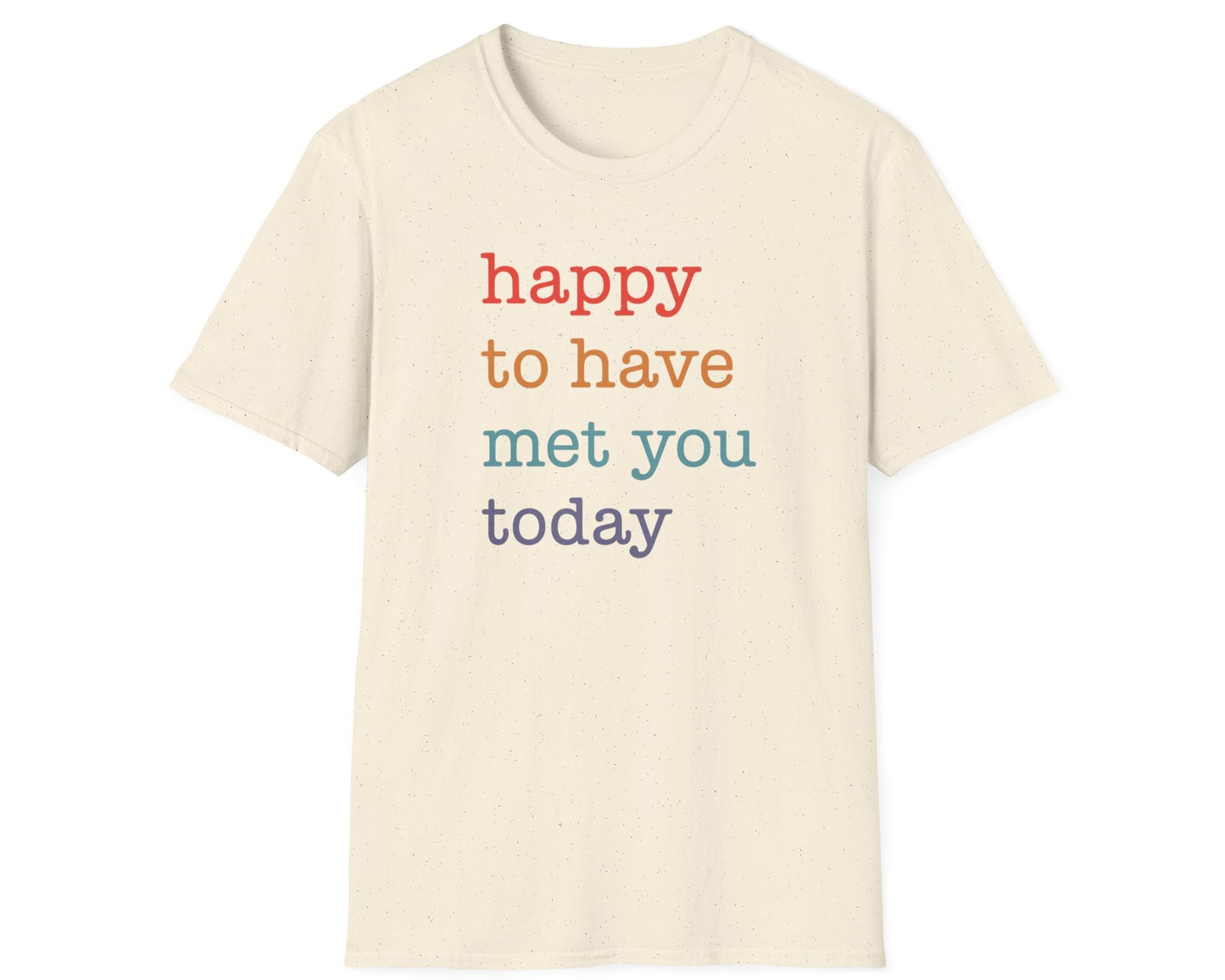 Happy To Have Met You Today T-Shirt