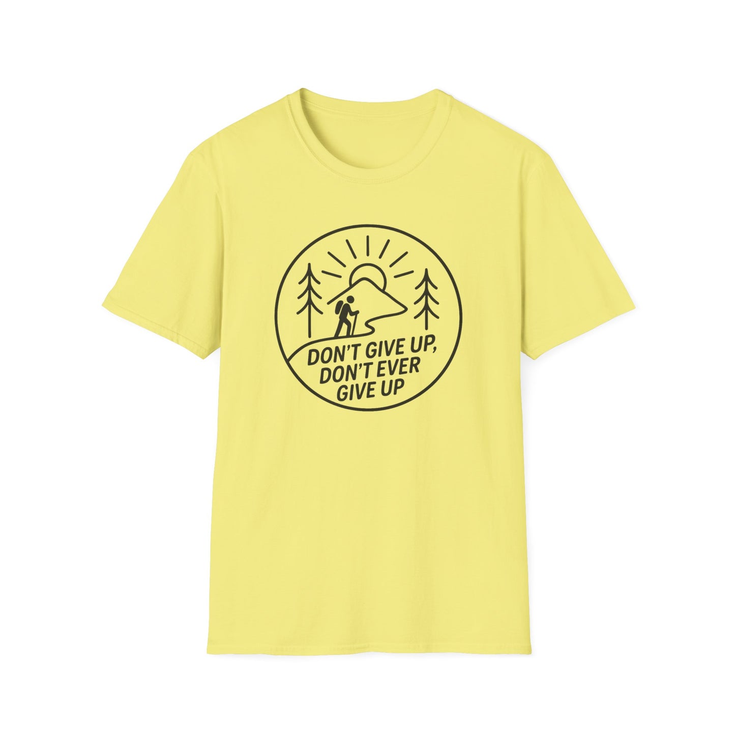 Don't Give Up, Don't Ever Give Up T-Shirt