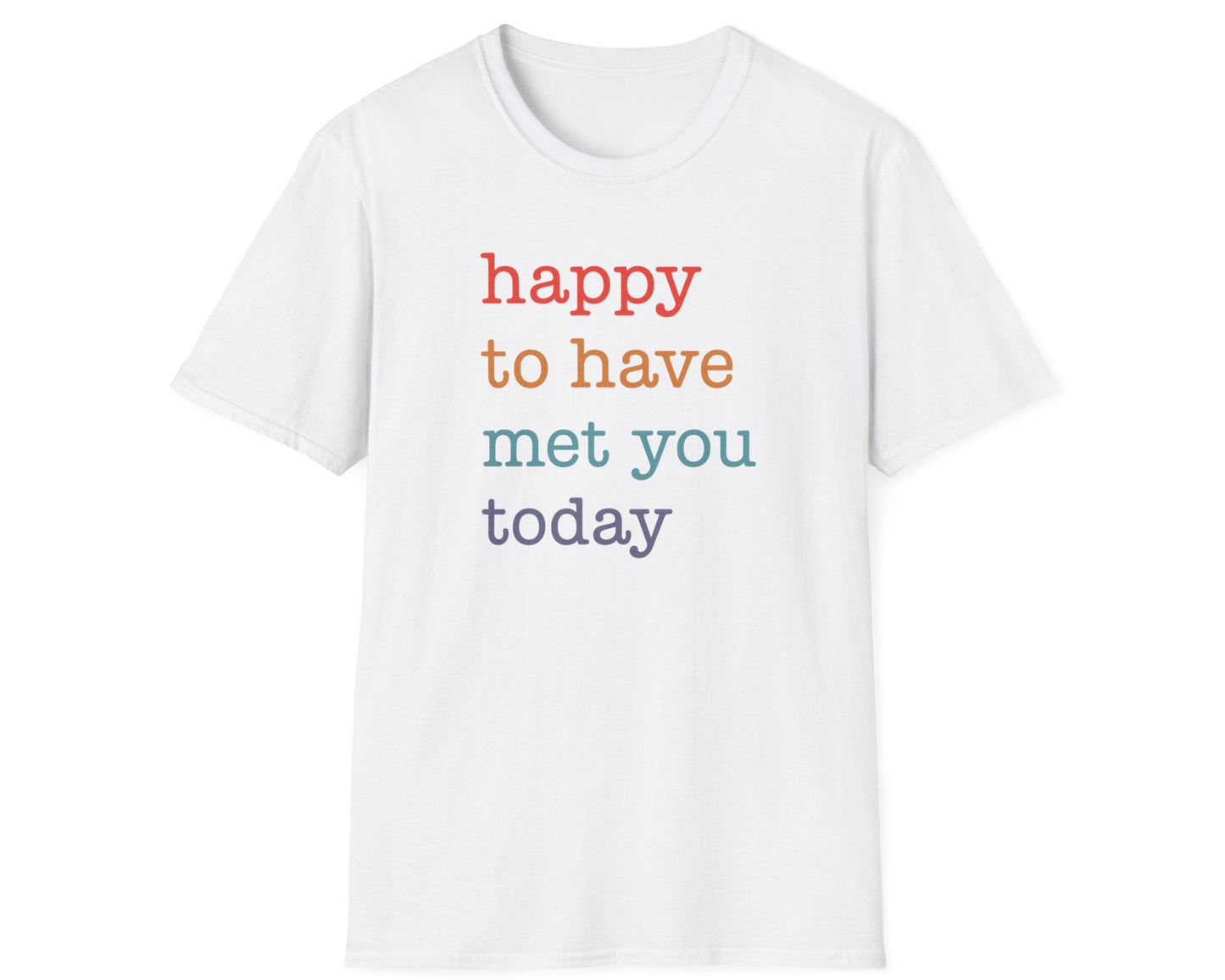 Happy To Have Met You Today T-Shirt