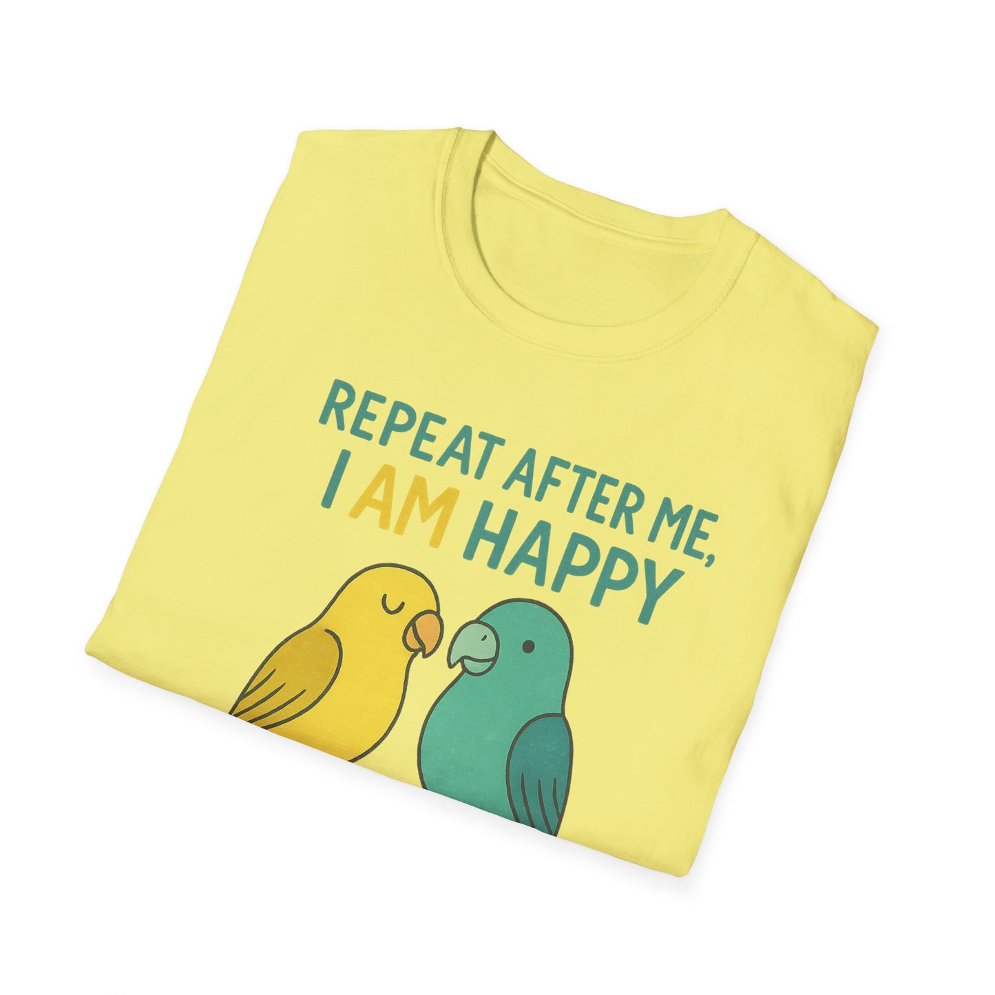 Parrots Repeat After Me I AM Happy T-Shirt