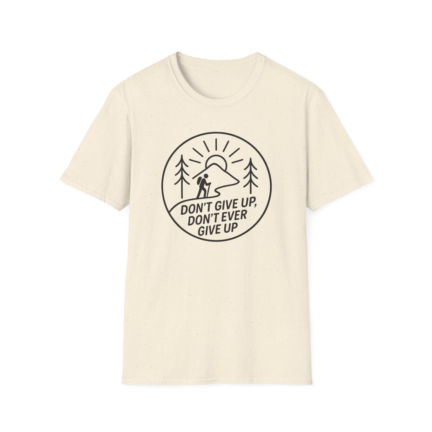 Don't Give Up, Don't Ever Give Up T-Shirt