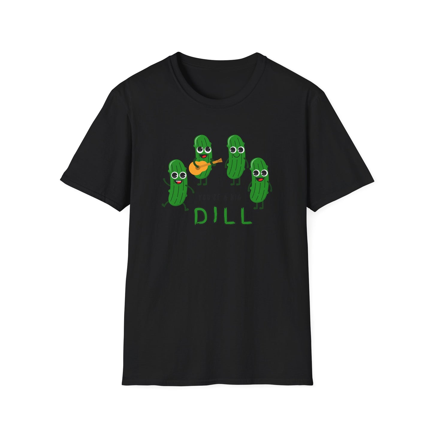 You're A Big Dill T-Shirt