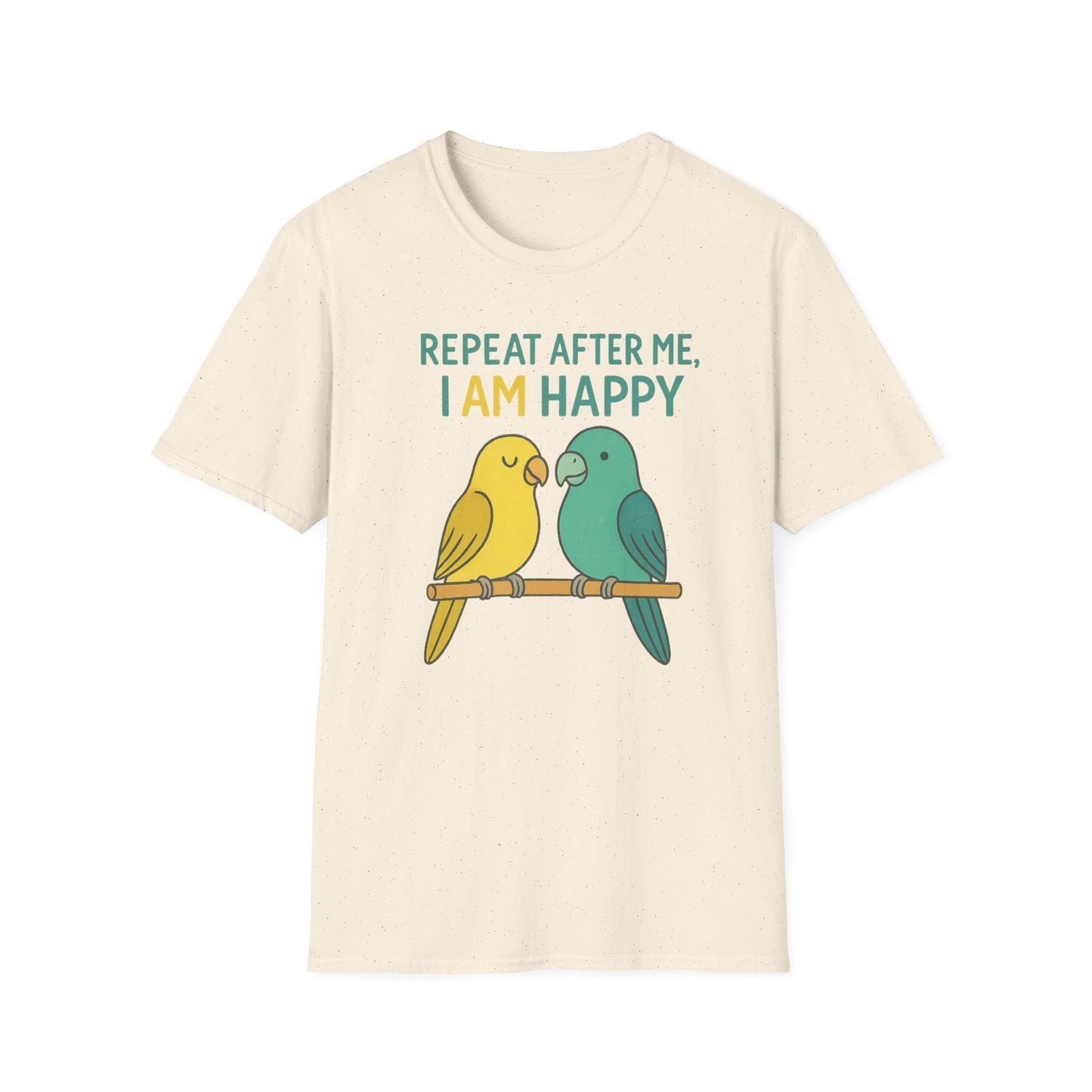 Parrots Repeat After Me I AM Happy T-Shirt