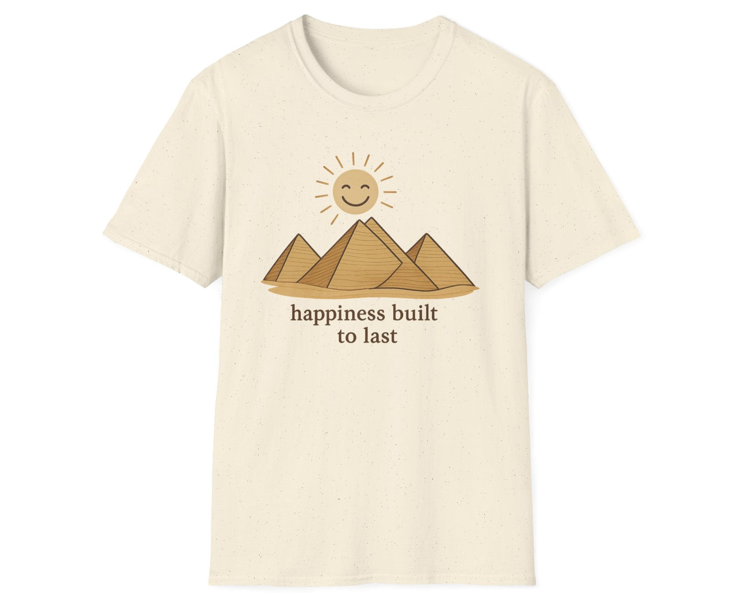 Pyramids Happiness Built To Last T-Shirt