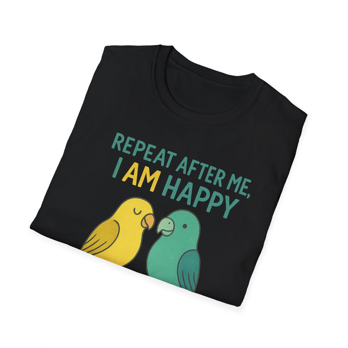 Parrots Repeat After Me I AM Happy T-Shirt
