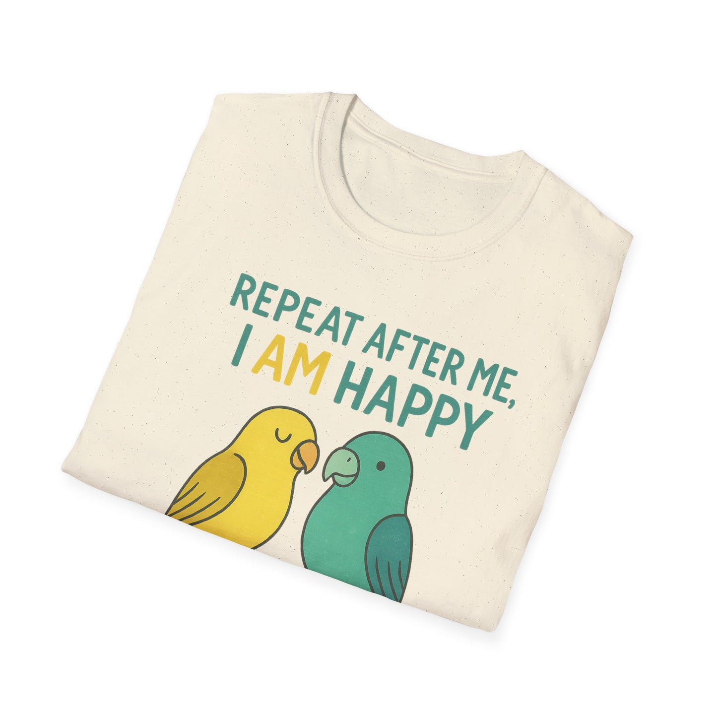 Parrots Repeat After Me I AM Happy T-Shirt