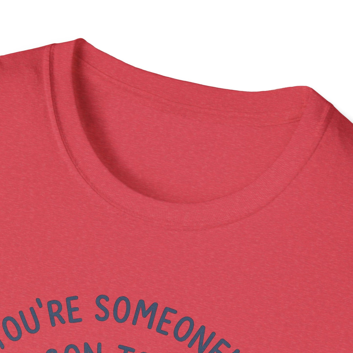 You're Someone's Reason To Smile T-Shirt