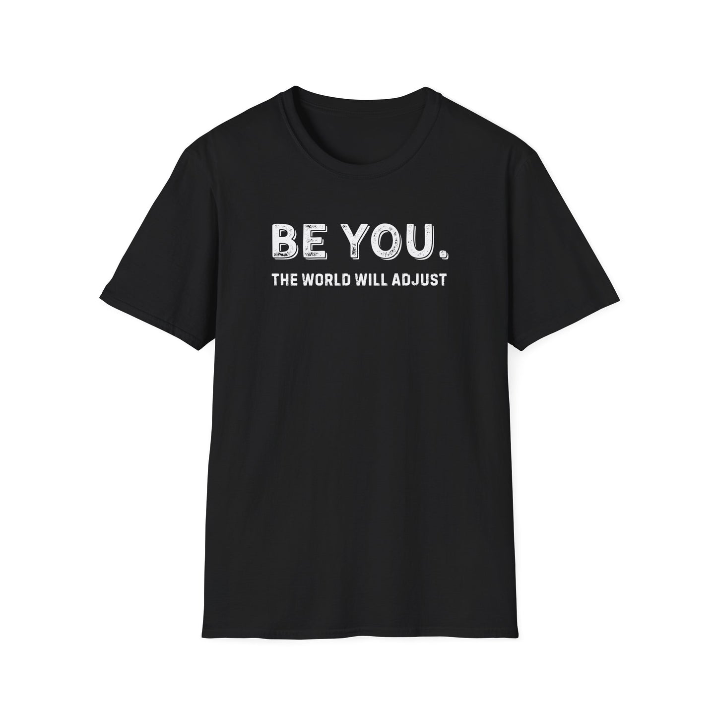 Be You. The World Will Adjust T-Shirt