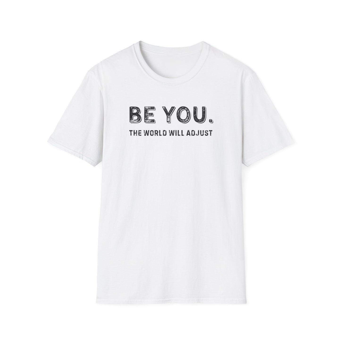 Be You. The World Will Adjust T-Shirt