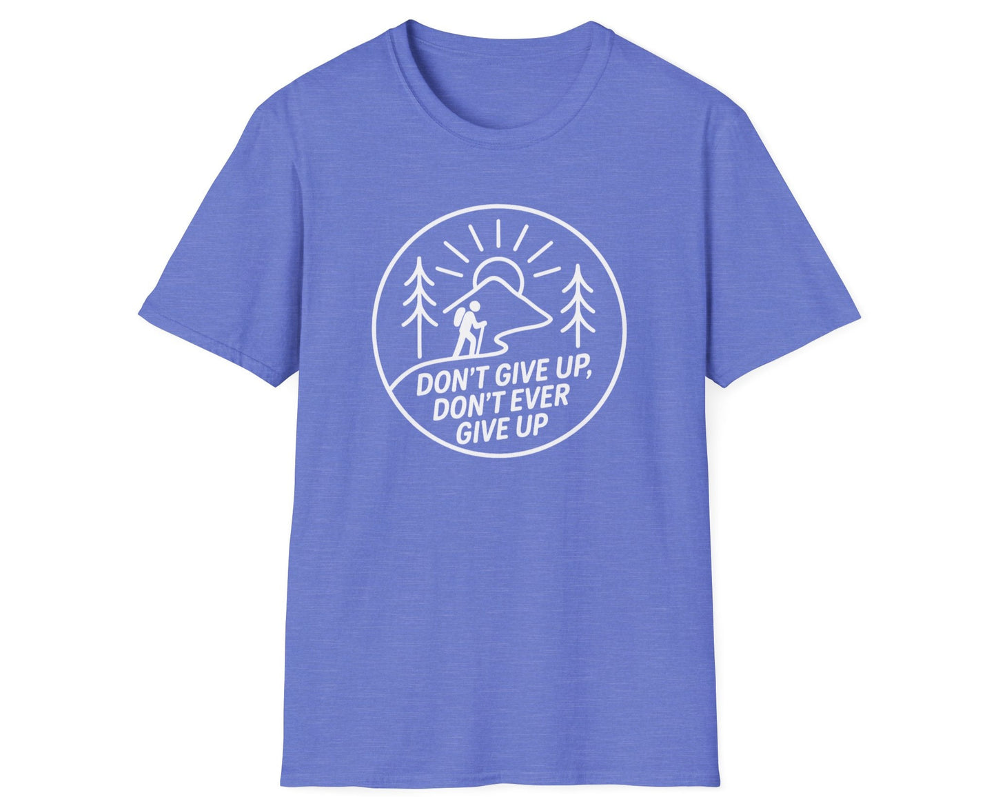 Don't Give Up, Don't Ever Give Up T-Shirt
