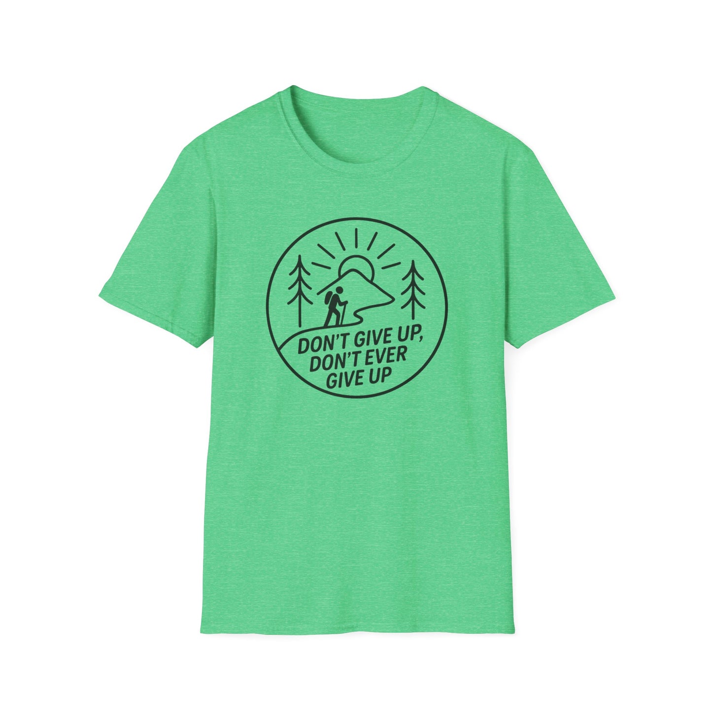 Don't Give Up, Don't Ever Give Up T-Shirt