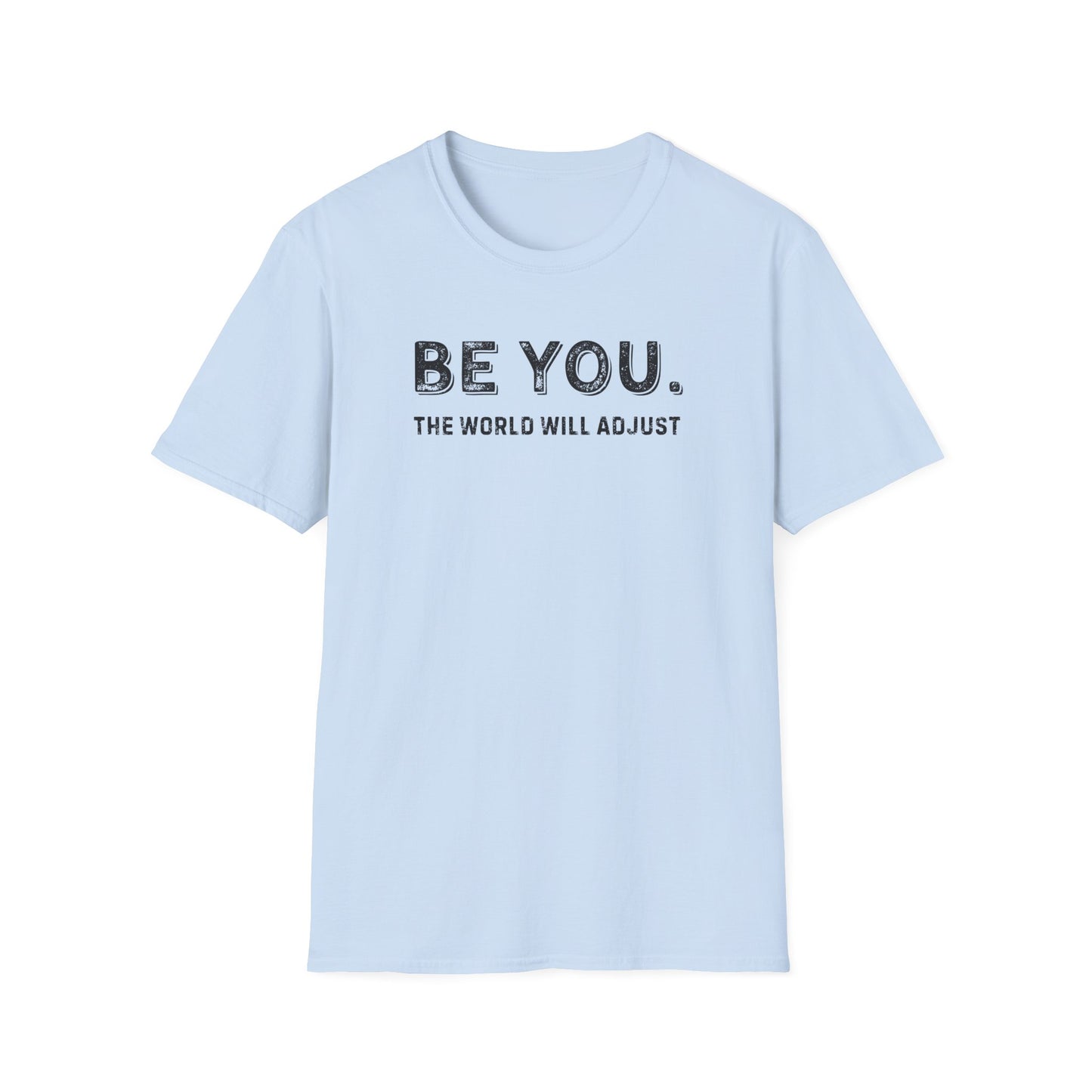 Be You. The World Will Adjust T-Shirt