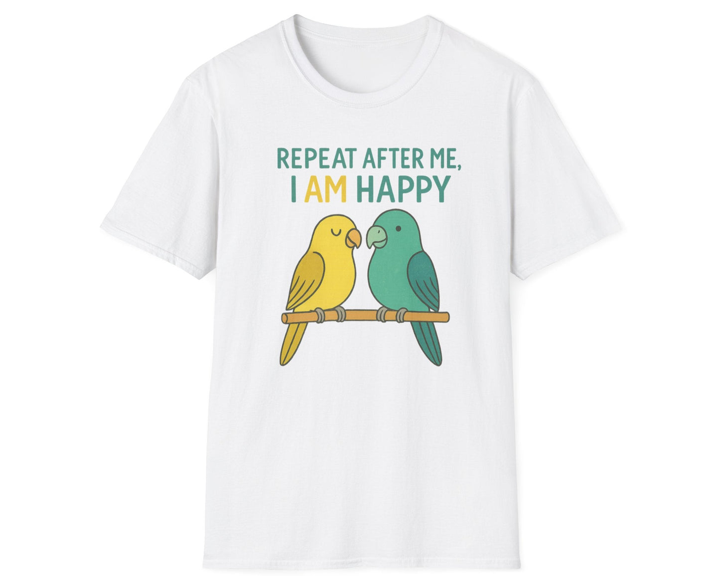 Parrots Repeat After Me I AM Happy T-Shirt