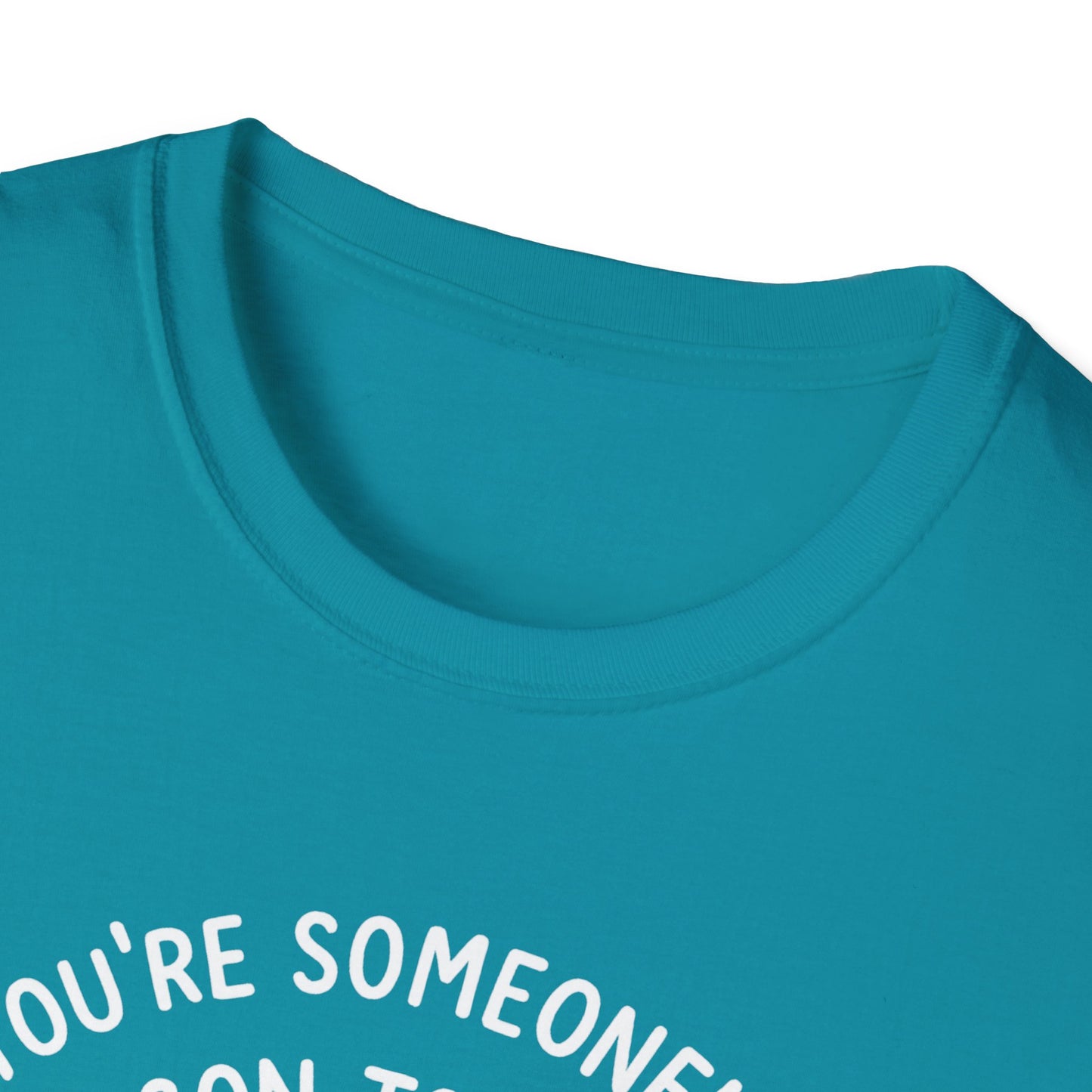 You're Someone's Reason To Smile T-Shirt