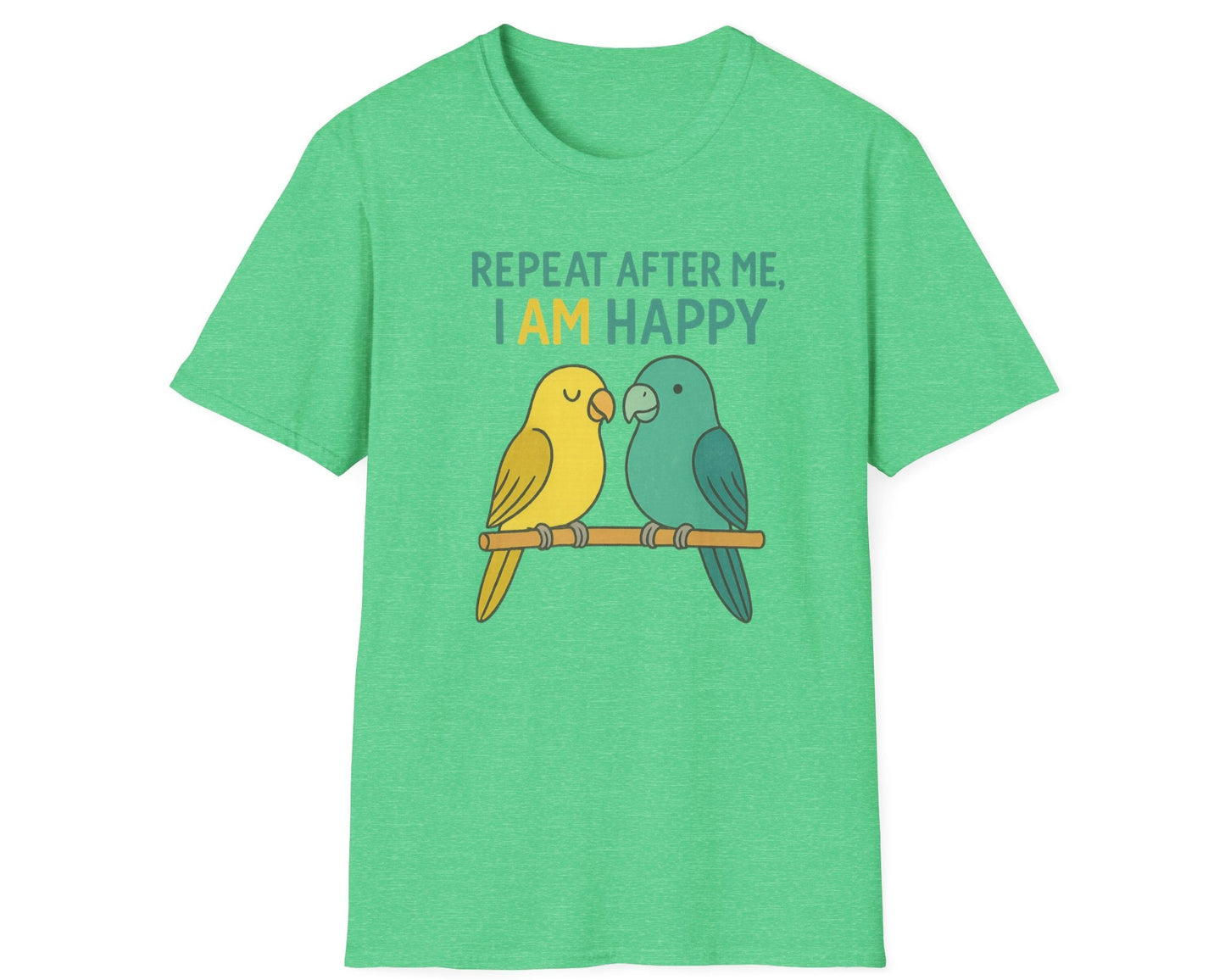 Parrots Repeat After Me I AM Happy T-Shirt