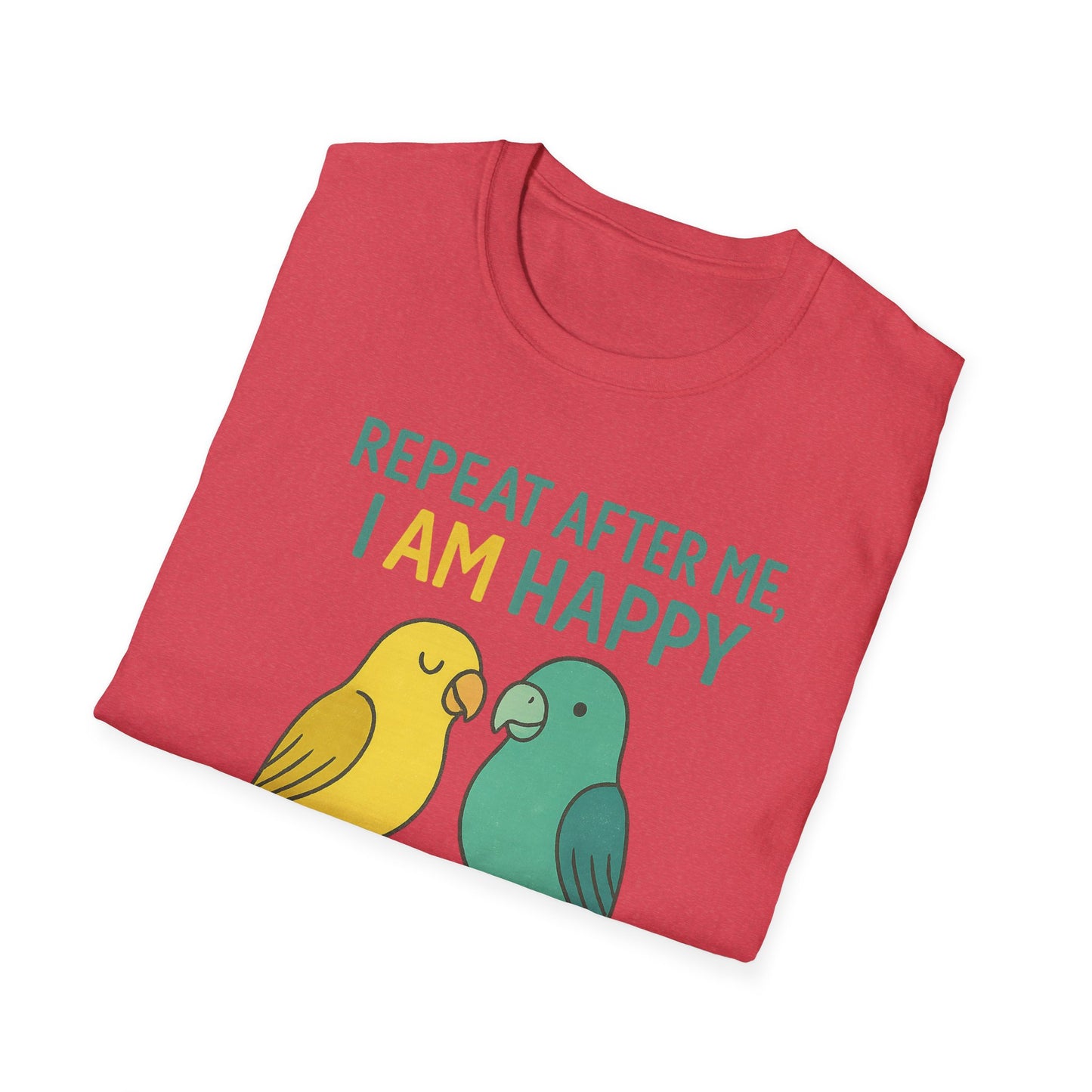 Parrots Repeat After Me I AM Happy T-Shirt