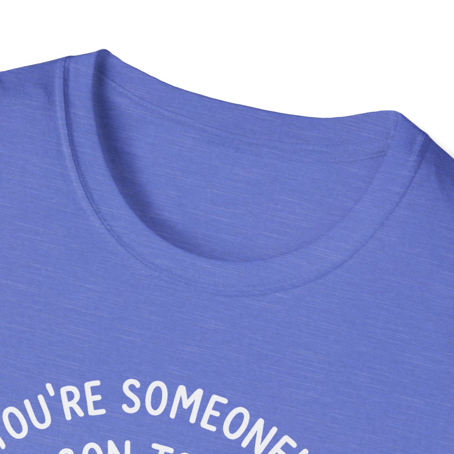 You're Someone's Reason To Smile T-Shirt