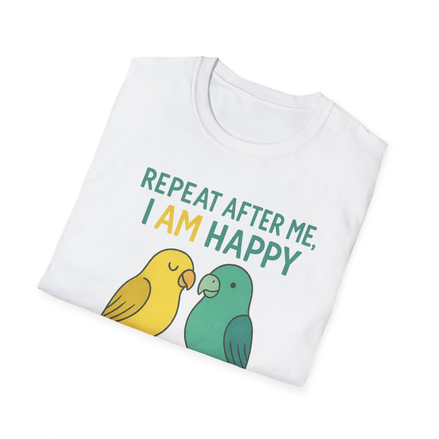 Parrots Repeat After Me I AM Happy T-Shirt