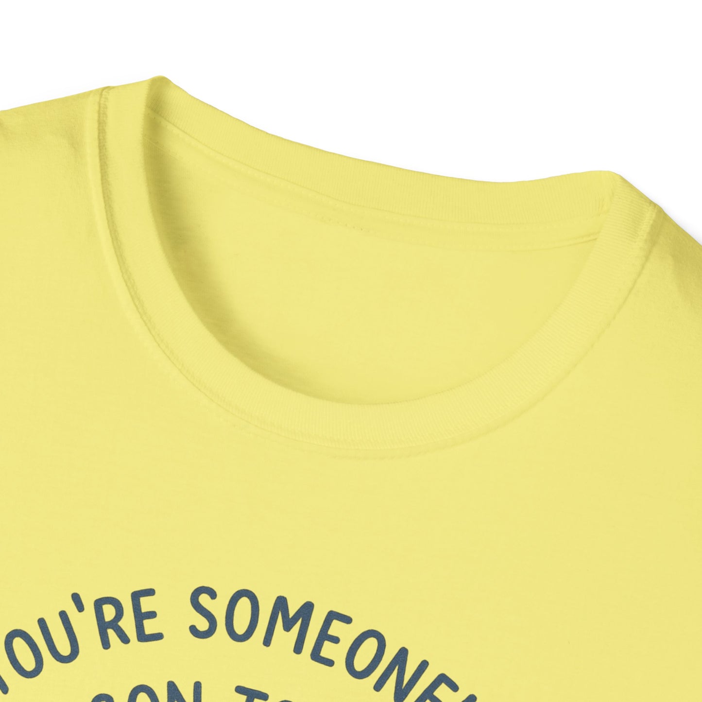 You're Someone's Reason To Smile T-Shirt