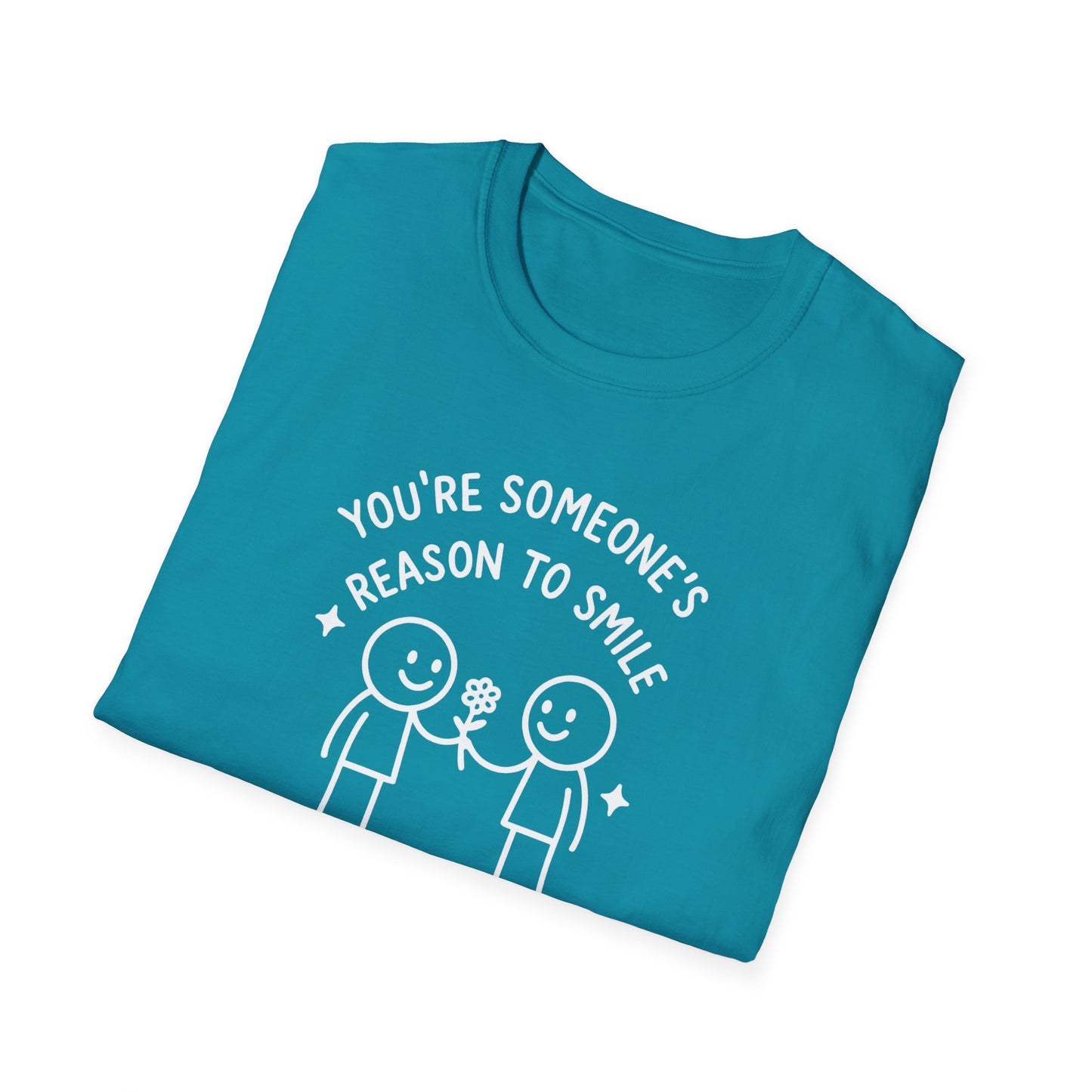 You're Someone's Reason To Smile T-Shirt