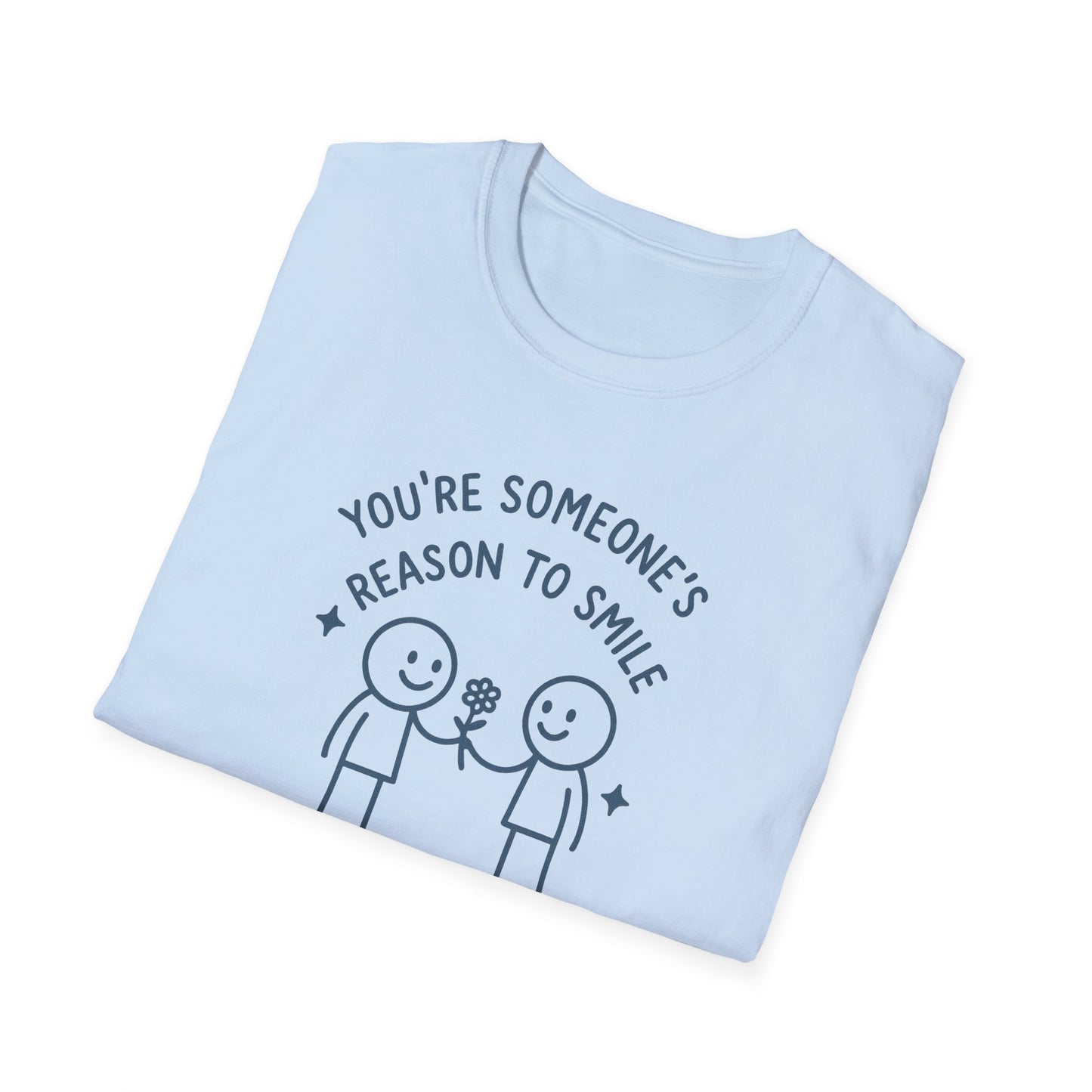 You're Someone's Reason To Smile T-Shirt