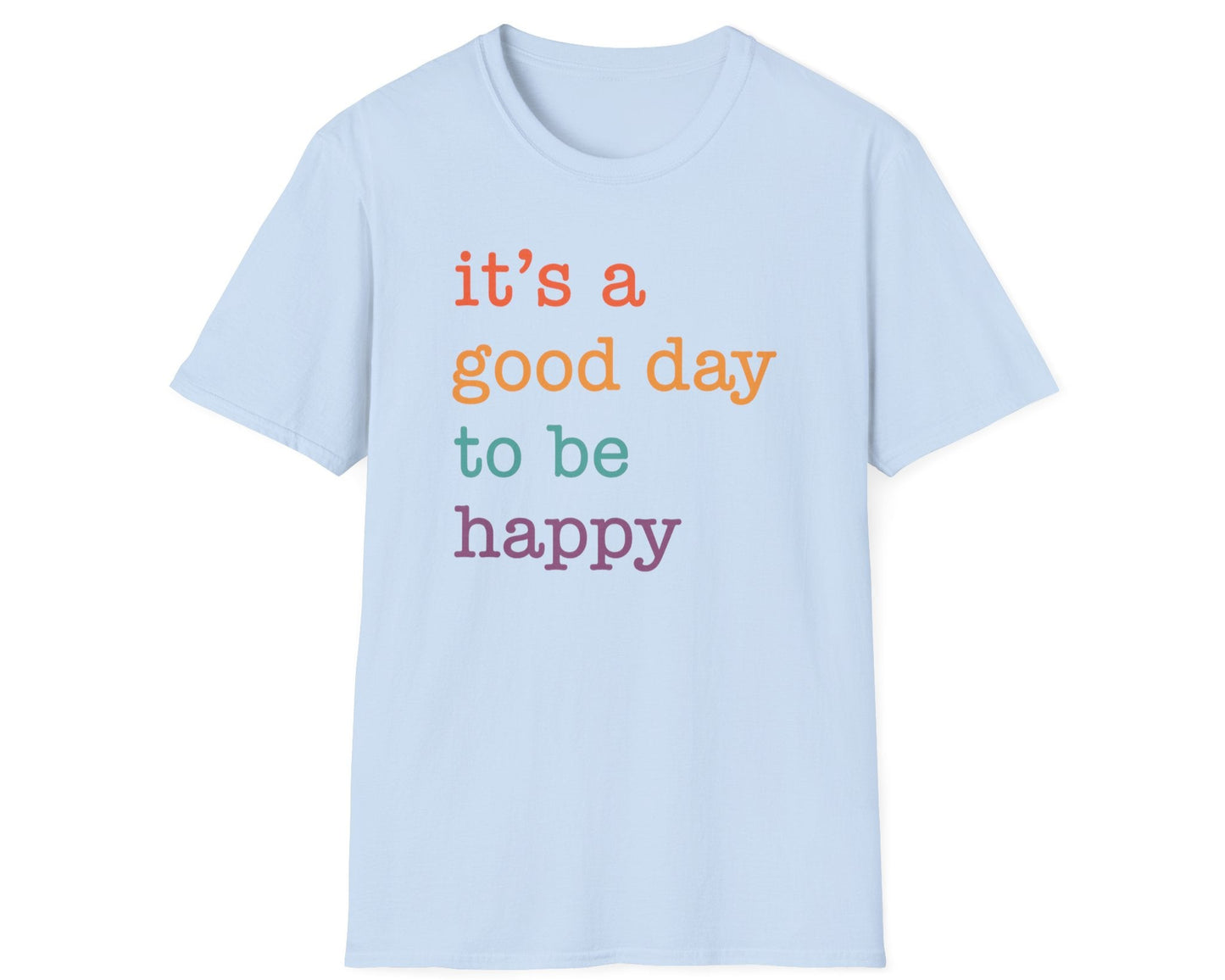It's A Good Day To Be Happy T-Shirt