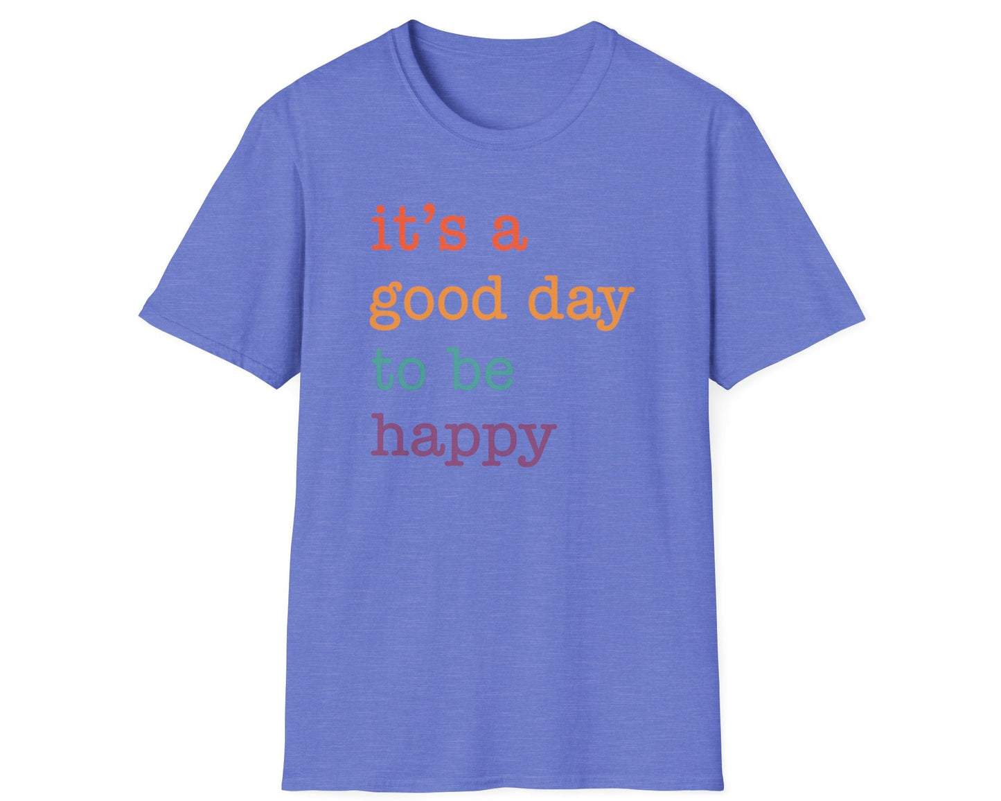It's A Good Day To Be Happy T-Shirt