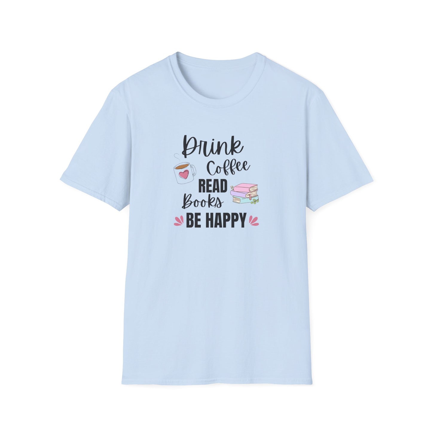 Drink Coffee Read Books Be Happy T-Shirt