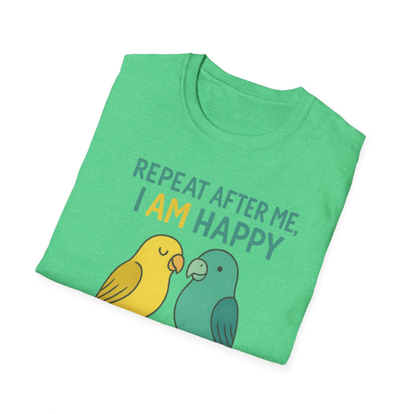 Parrots Repeat After Me I AM Happy T-Shirt