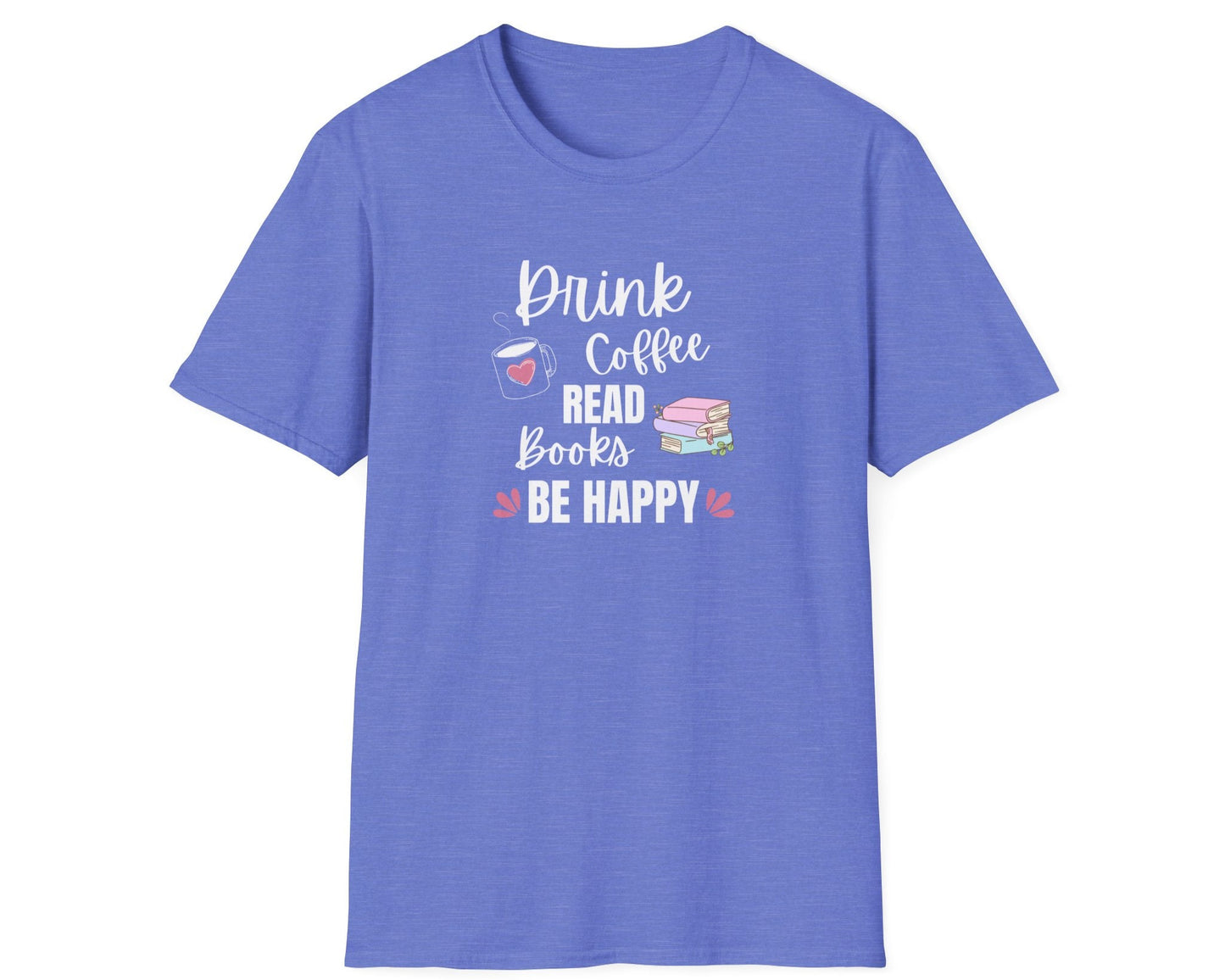 Drink Coffee Read Books Be Happy T-Shirt