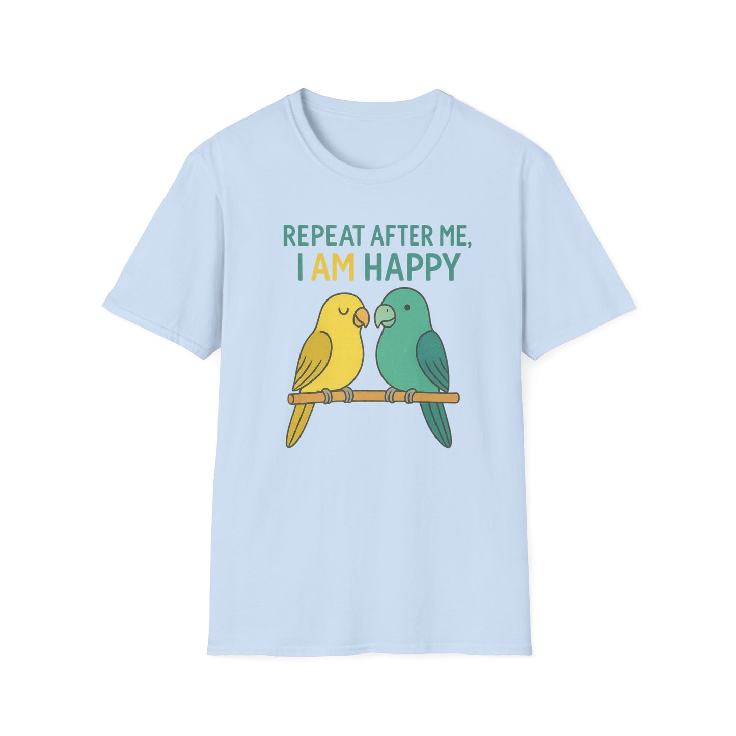 Parrots Repeat After Me I AM Happy T-Shirt