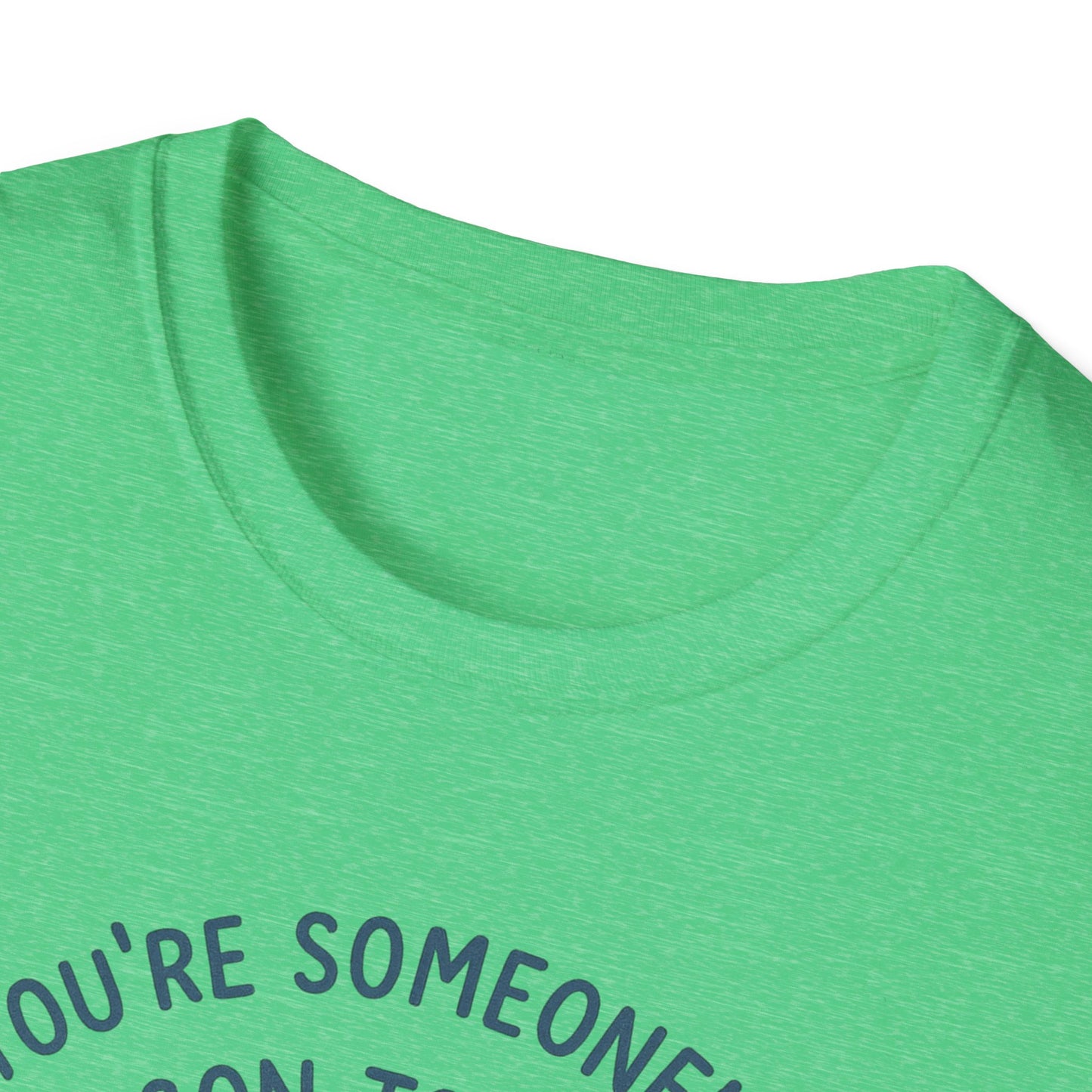 You're Someone's Reason To Smile T-Shirt