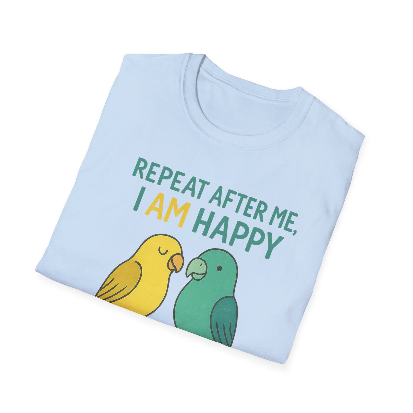 Parrots Repeat After Me I AM Happy T-Shirt