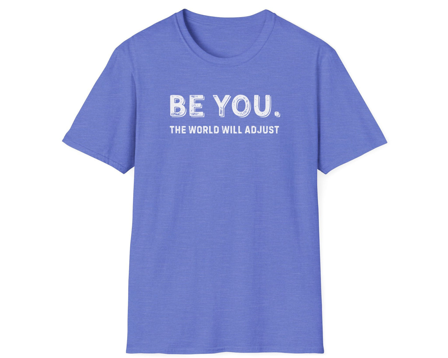 Be You. The World Will Adjust T-Shirt