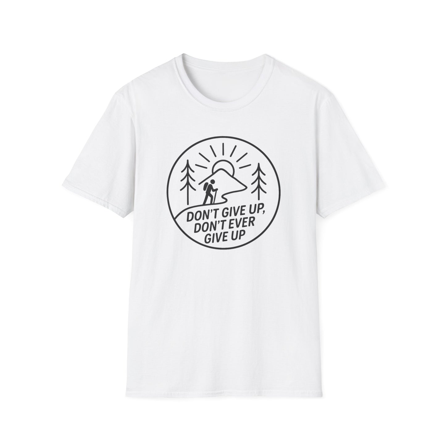 Don't Give Up, Don't Ever Give Up T-Shirt