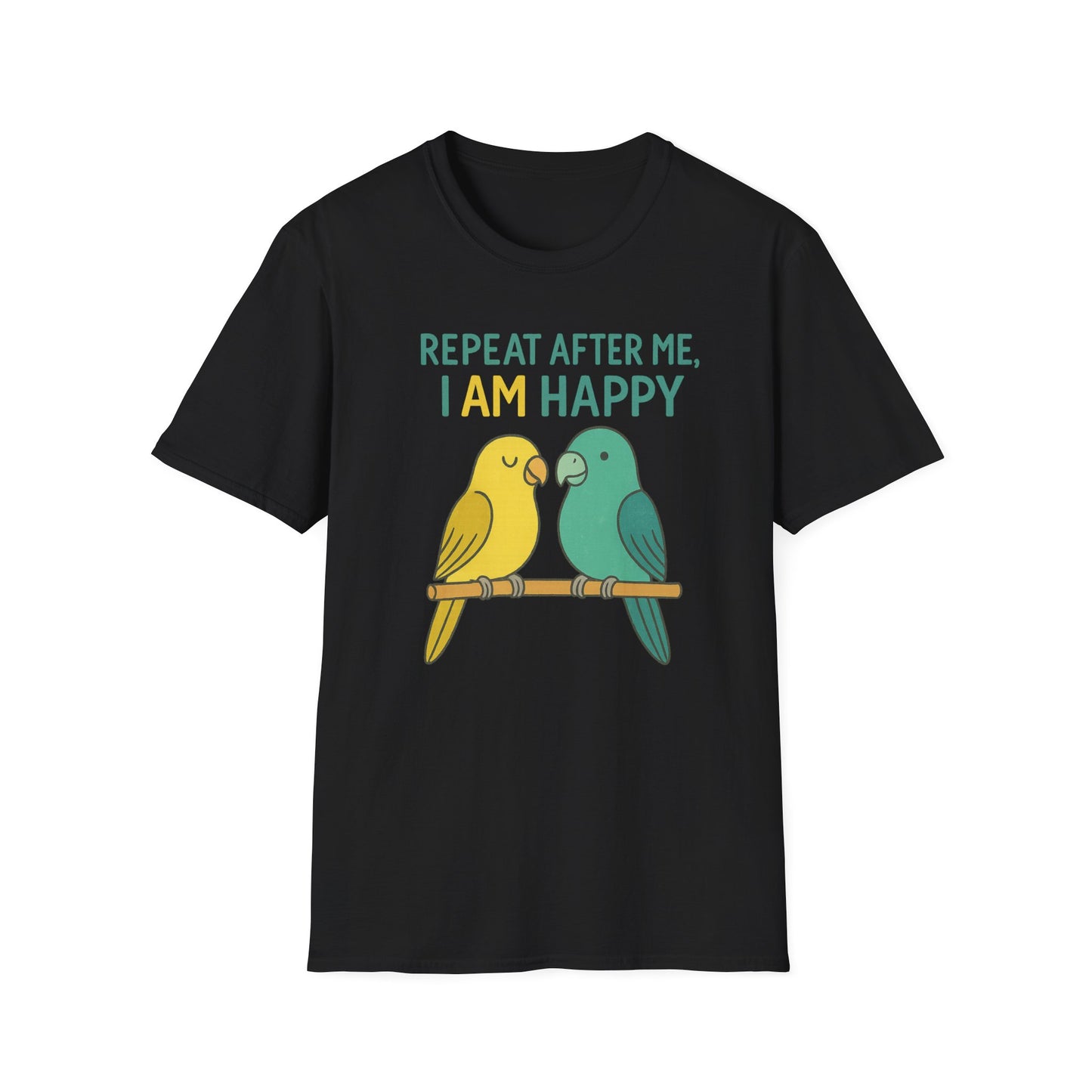 Parrots Repeat After Me I AM Happy T-Shirt