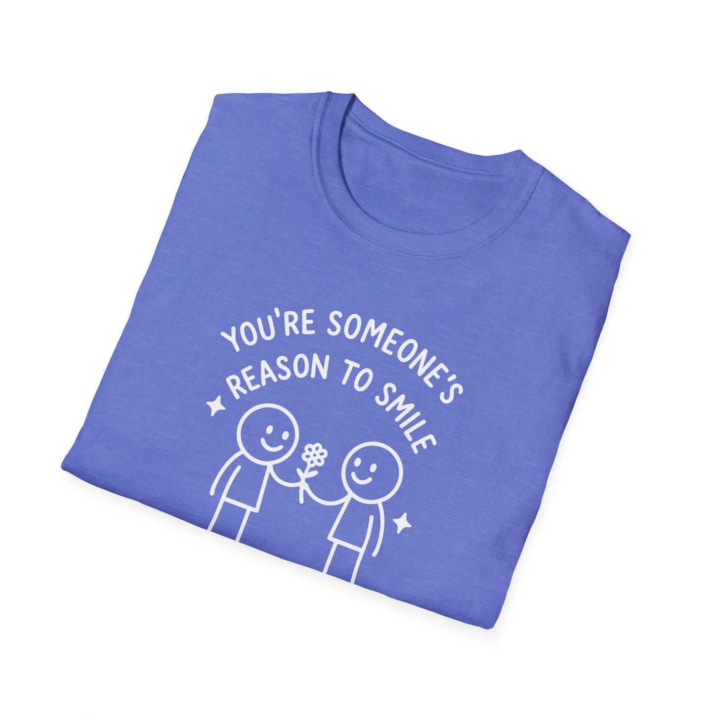 You're Someone's Reason To Smile T-Shirt