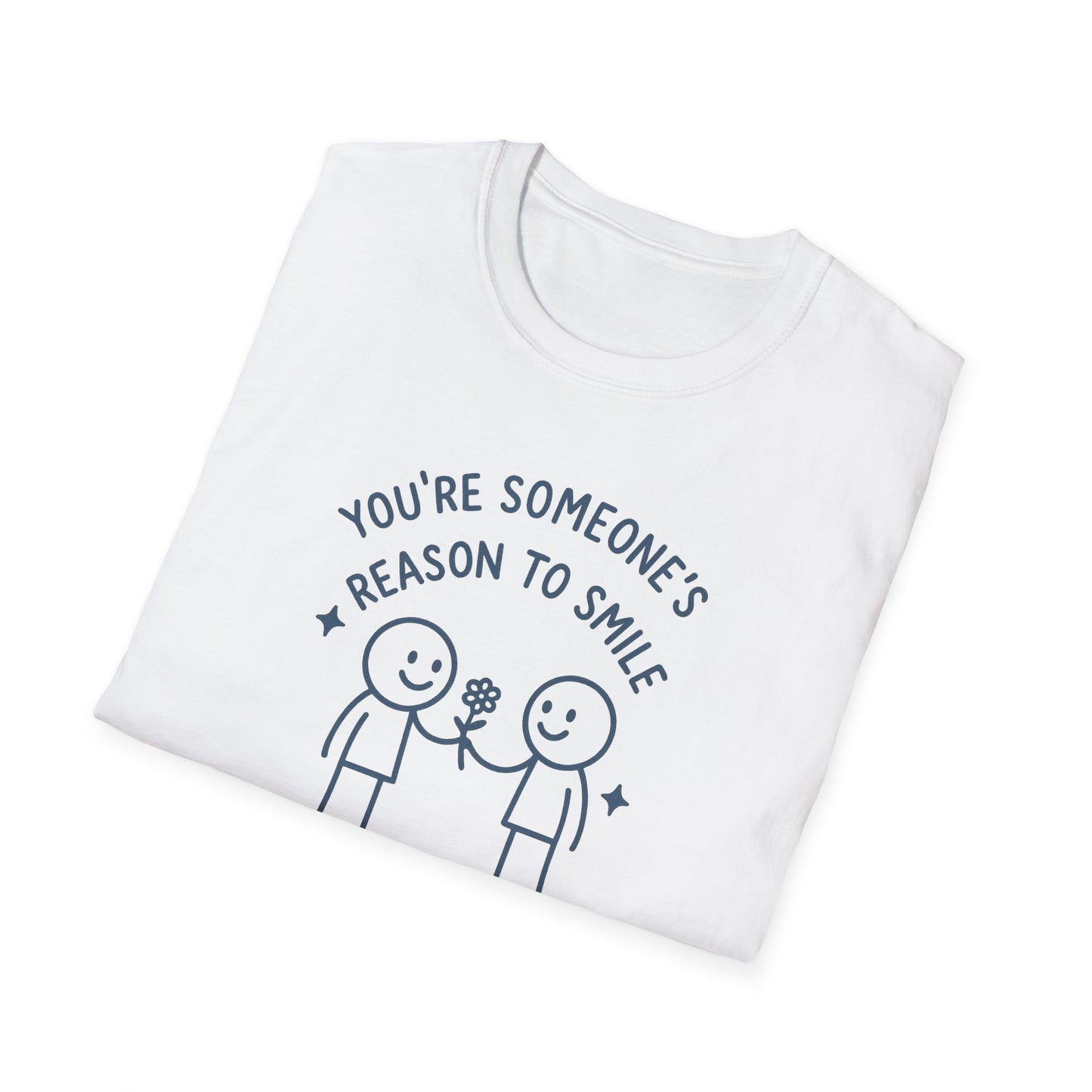 You're Someone's Reason To Smile T-Shirt