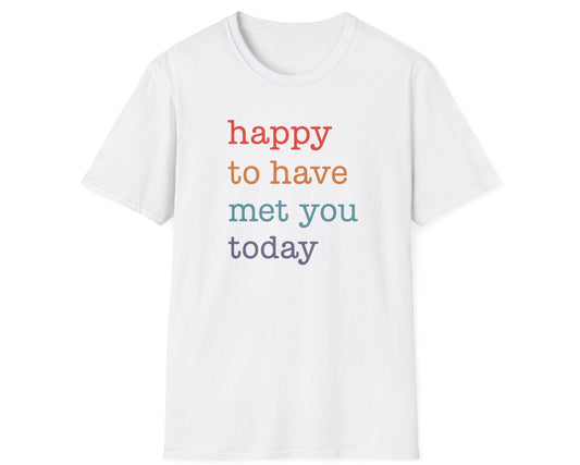 Happy To Have Met You Today T-Shirt