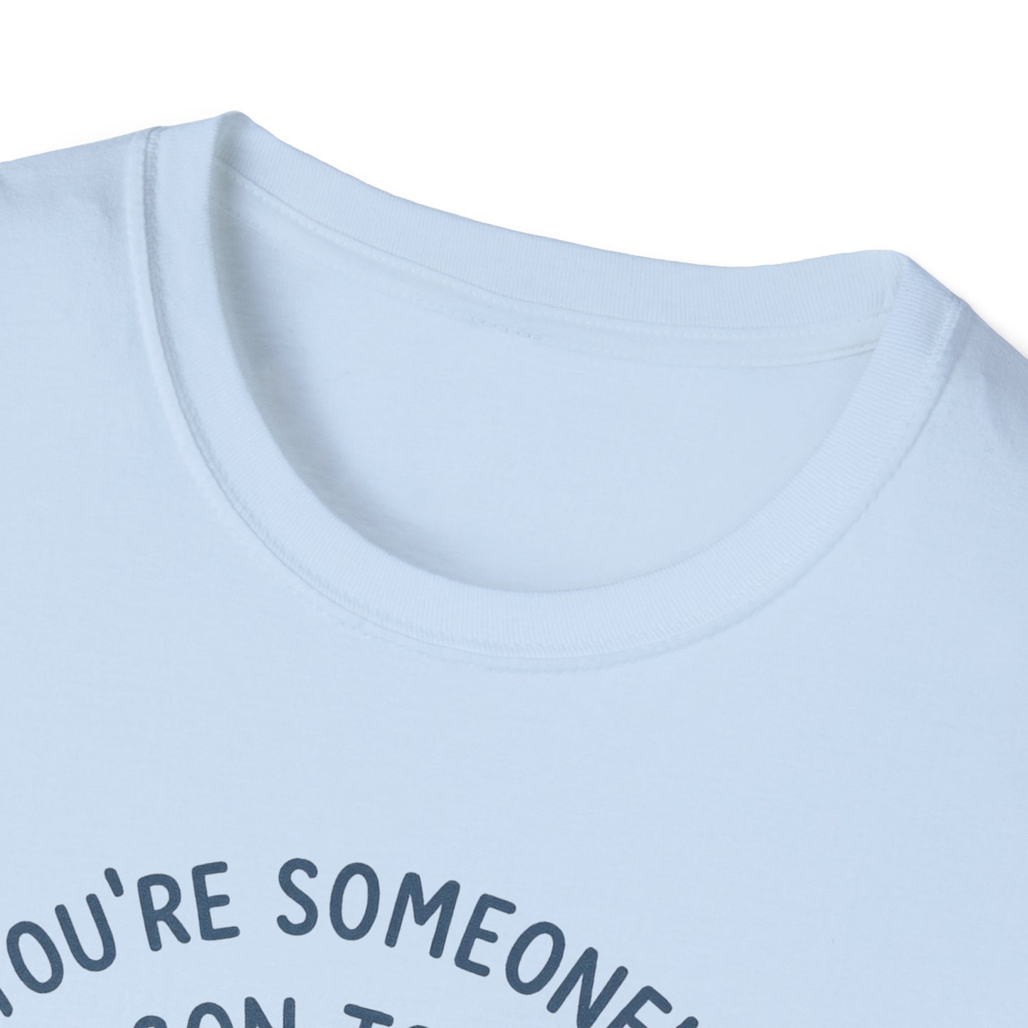 You're Someone's Reason To Smile T-Shirt