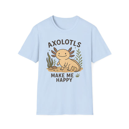 Axolotls Make Me Happy T-Shirt